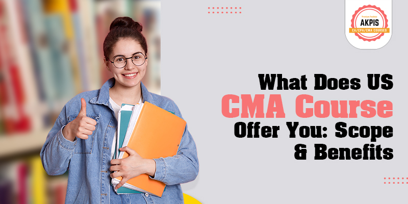 What Does US CMA Course Offer You: Scope & Benefits?